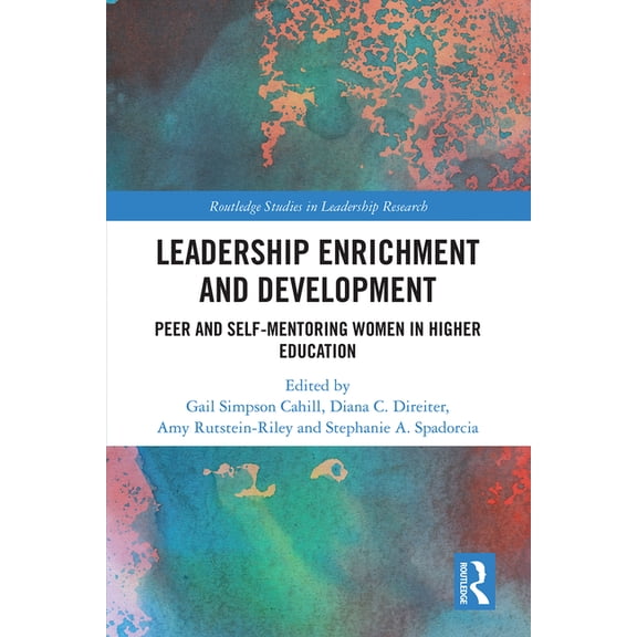 Routledge Studies in Leadership Research Leadership Enrichment and Development: Peer and Self-Mentoring Women in Higher Education, (Hardcover)