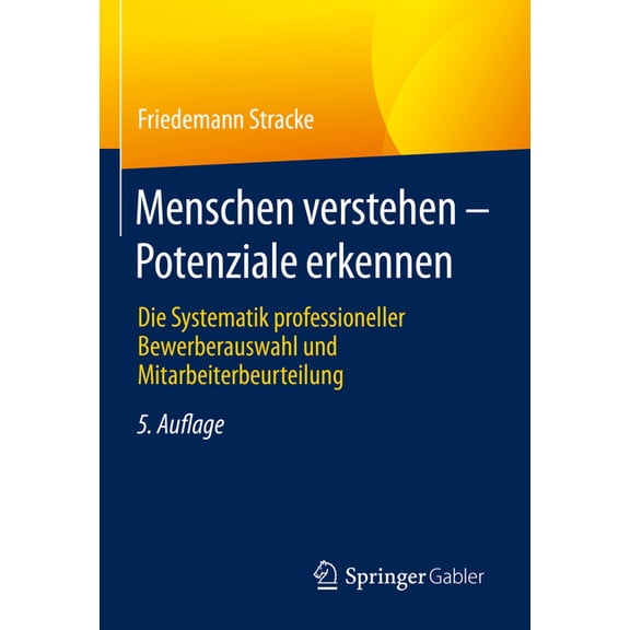 Menschen Verstehen - Potenziale Erkennen: Die Systematik Professioneller Bewerberauswahl Und Mitarbeiterbeurteilung, (Hardcover)