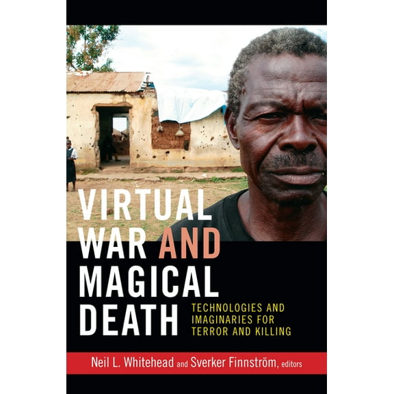Cultures and Practice of Violence Virtual War and Magical Death: Technologies and Imaginaries for Terror and Killing, (Hardcover)