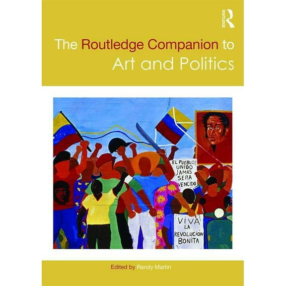 Routledge Art History and Visual Studies The Routledge Companion to Art and Politics, (Paperback)