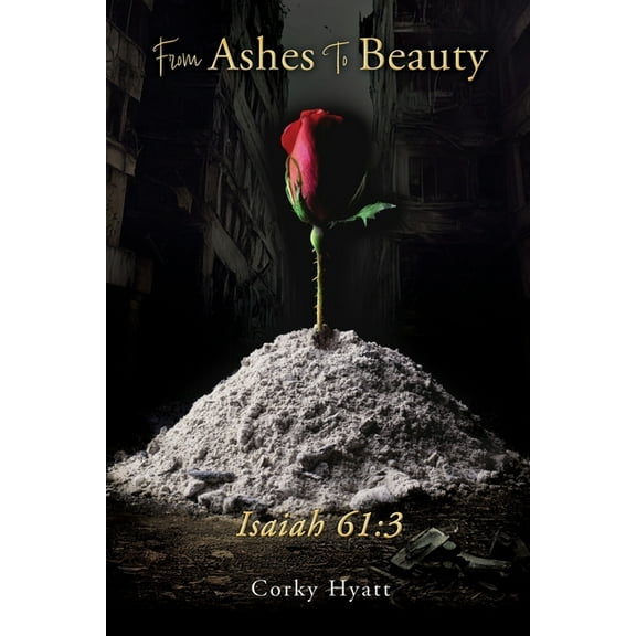 From Ashes To Beauty ISAIAH 61: 3, (Paperback)