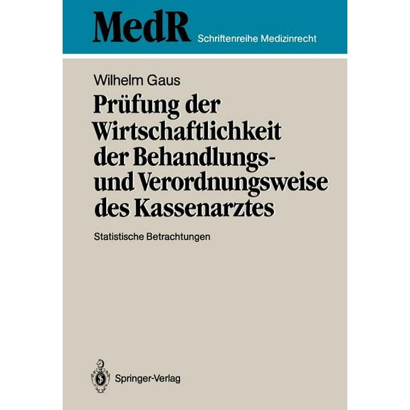 MedR Schriftenreihe Medizinrecht PrÃ¼fung Der Wirtschaftlichkeit Der Behandlungs- Und Verordnungsweise Des Kassenarztes: Statistische Betrachtungen, (Paperback)