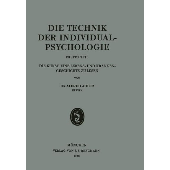 Die Technik Der Individualpsychologie: Erster Teil Die Kunst, Eine Lebens- Und Krankengeschichte Zu Lesen, (Paperback)