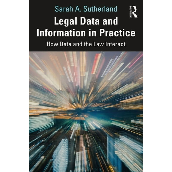 Legal Data and Information in Practice: How Data and the Law Interact, (Paperback)