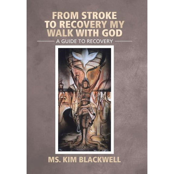 From Stroke To Recovery My Walk With God: A guide to recovery (Hardcover)