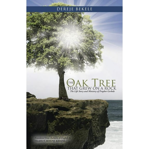 Oak Tree That Grew on a Rock : The Life Story and Ministry of Prophet Gerbole