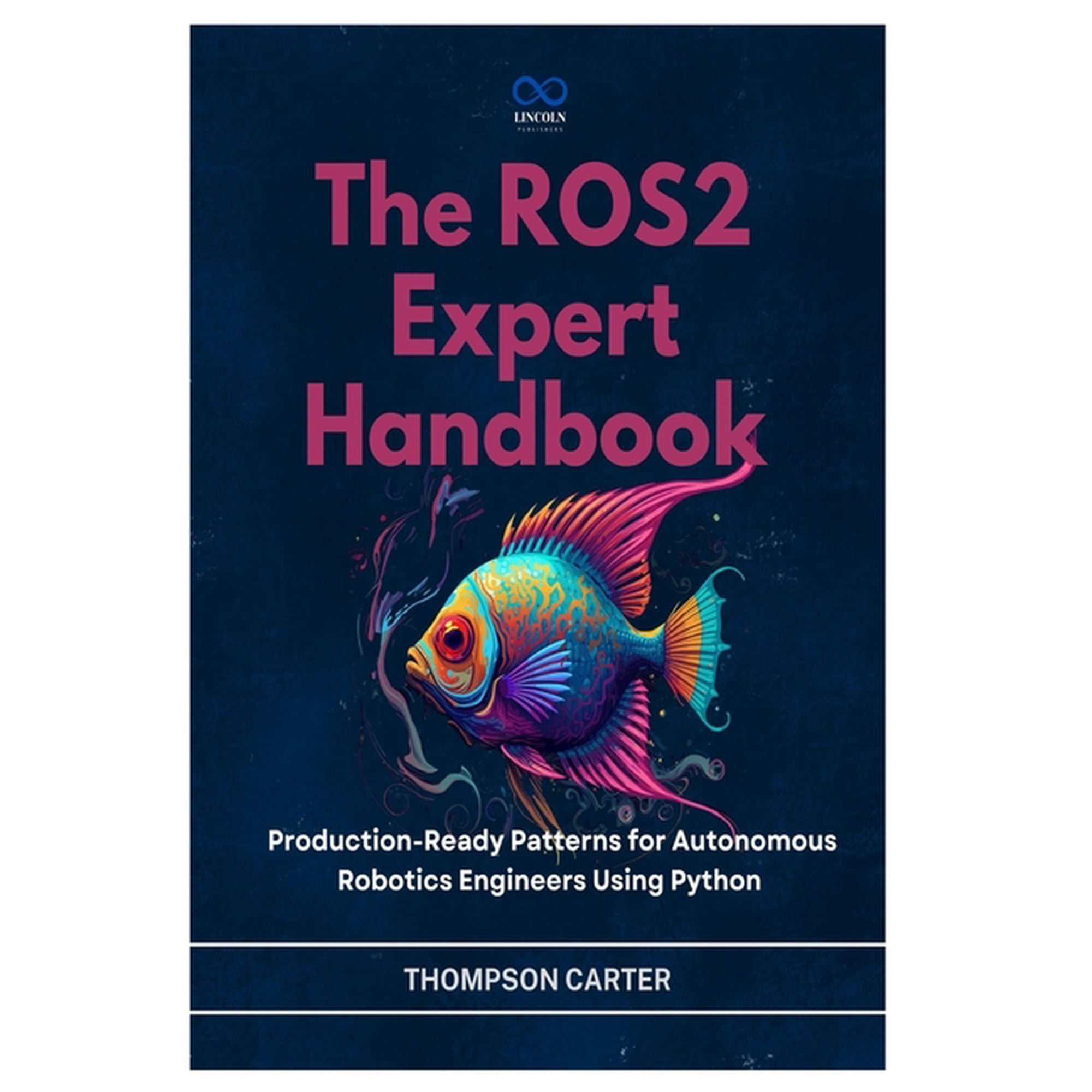 R0s2 The ROS2 Expert Handbook: Production-Ready Patterns for Autonomous Robotics Engineers Using Python, Book 15, (Paperback)