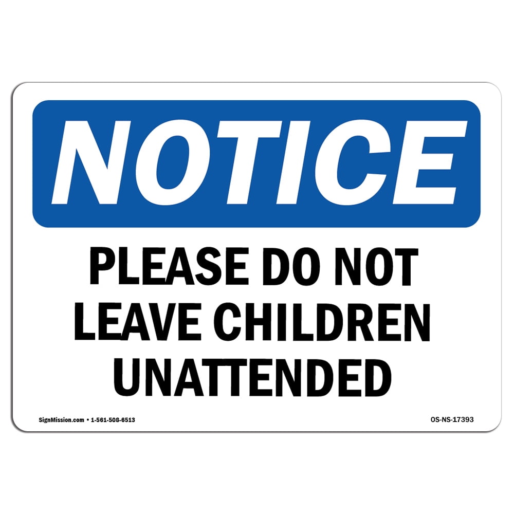 OSHA Notice Please Do Not Leave Children Unattended Sign Heavy Duty