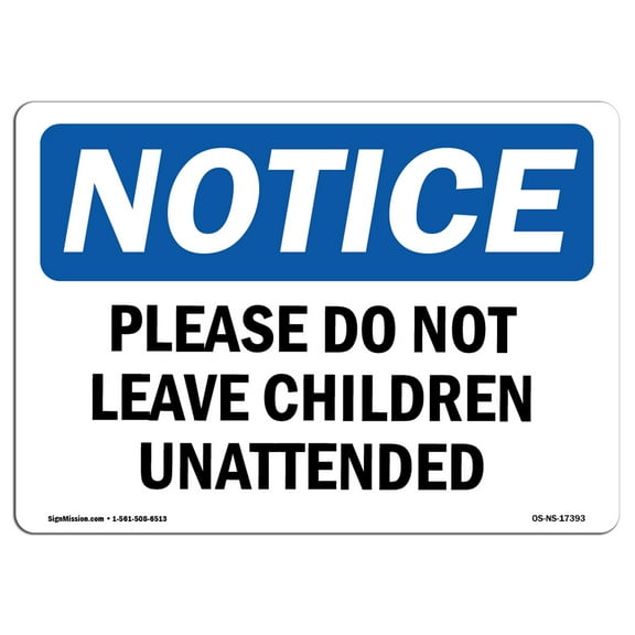 SignMission OS-NS-D-710-L-17393 Notice Please Do Not Leave Children Unattended OSHA Sign