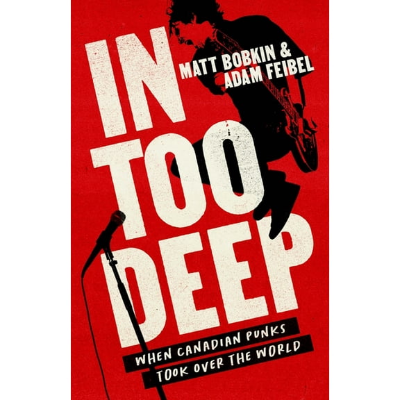 In Too Deep: When Canadian Punks Took Over the World, (Paperback)