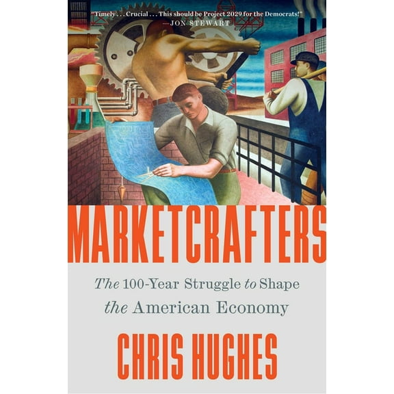 Marketcrafters: The 100-Year Struggle to Shape the American Economy, (Paperback)