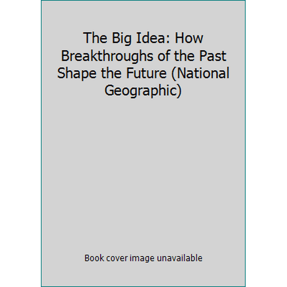 Pre-Owned The Big Idea: How Breakthroughs of the Past Shape the Future (National Geographic) (Paperback) 1435154061 9781435154063