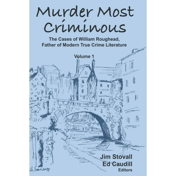 Murder Most Criminous Murder Most Criminous: The Cases of William Roughead, Father of Modern True Crime Literature, Book 1, (Paperback)