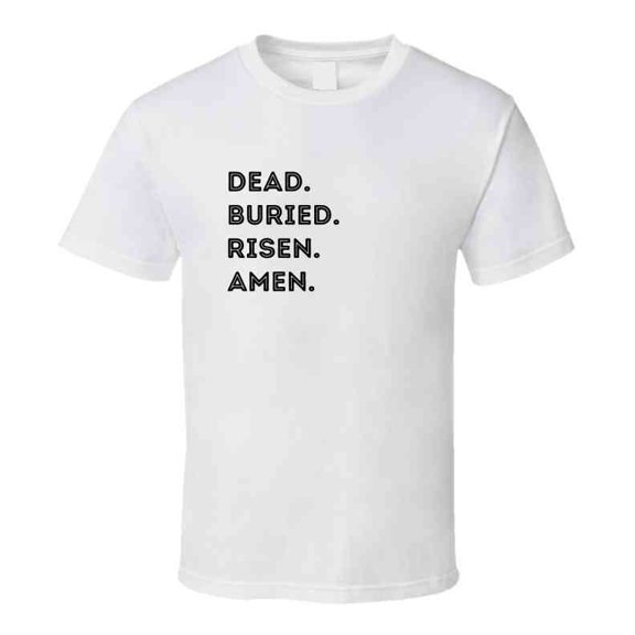Dead. Buried. Risen. Amen. - Easter Statement Shirt - Unisex