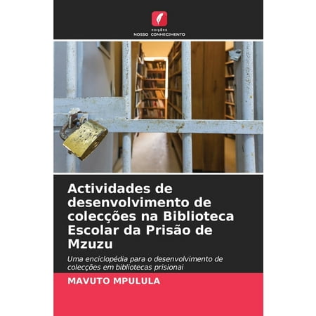 Actividades de desenvolvimento de colecções na Biblioteca Escolar da PrisÃ£o de Mzuzu (Paperback)