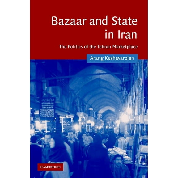 Cambridge Middle East Studies Bazaar and State in Iran: The Politics of the Tehran Marketplace, Book 26, (Hardcover)
