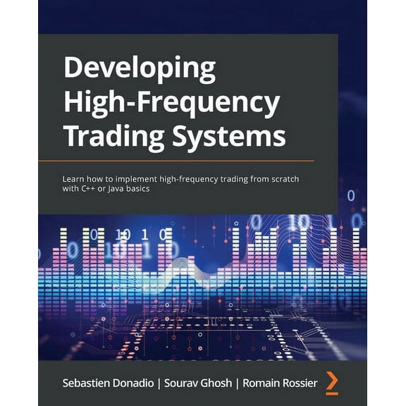 Developing High-Frequency Trading Systems: Learn how to implement high-frequency trading from scratch with C   or Java b, (Paperback)