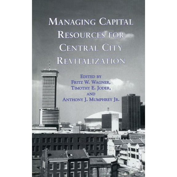 Contemporary Urban Affairs Managing Capital Resources for Central City Revitalization, Book 7, (Paperback)