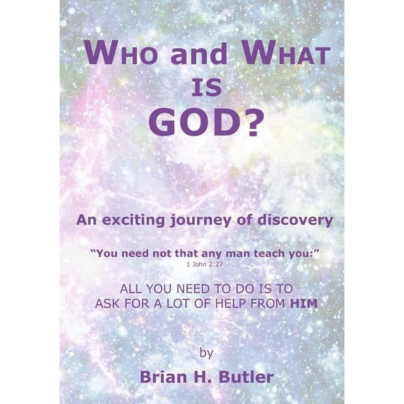 WHO and WHAT IS GOD?: An exciting journey of discovery, (Paperback)
