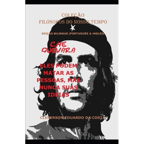 Pre-Owned Coleo Filsofos Do Nosso Tempo Che Guevara: Eles Podem Matar as Pessoas, Mas Nunca Suas Ideias (Portugus & Ingls) - Edio Bilngue: Edio Biln, Book 22, (Paperback)