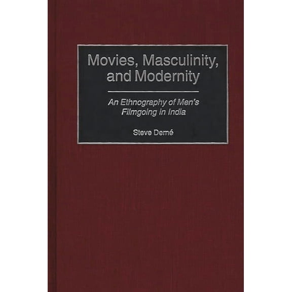 Controversies in Science Movies, Masculinity, and Modernity: An Ethnography of Men's Filmgoing in India, Book 129, (Hardcover)
