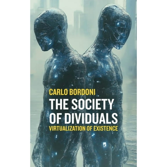 The Society of Dividuals: Virtualization of Existence, (Paperback)