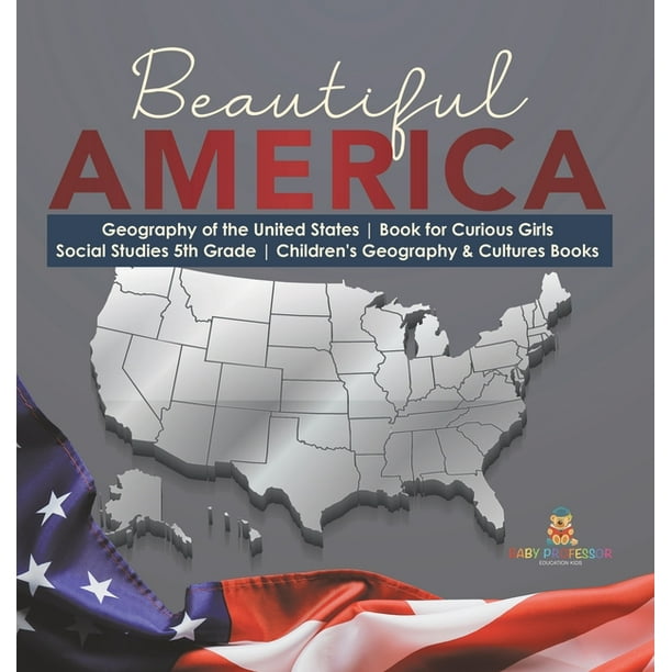 Beautiful America Geography of the United States Book for Curious Girls Social Studies 5th Grade Children's Geography & Cultures Books (Hardcover)