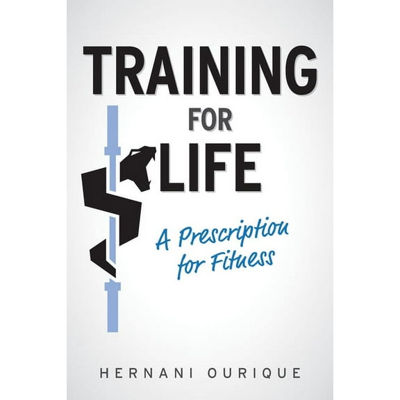 Training For Life: A Prescription for Fitness, (Paperback)