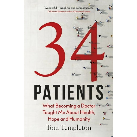 34 Patients: The Profound and Uplifting Memoir about the Patients Who Changed One Doctor's Life, (Hardcover)