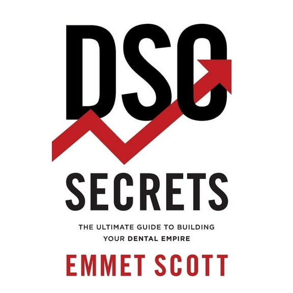 DSO Secrets: The Ultimate Guide to Building Your Dental Empire, (Paperback)