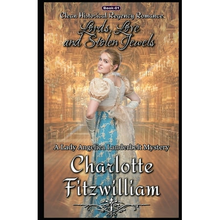 A Lady Angelica Landerbelt Mystery: Lords, Love, and Stolen Jewels: Clean Historical Regency Romance: A Lady Angelica Landerbelt Mystery (Paperback)