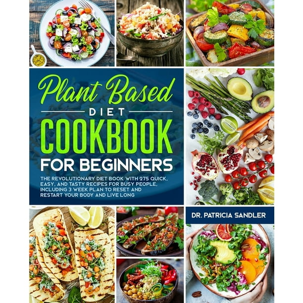 Plant Based Diet Cookbook For Beginners The revolutionary