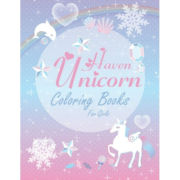 Haven Unicorn Coloring Books for Girls: Children's Coloring Book Full of Happy, Smiling, Beautiful Unicorns for Gift - Funny and Nice Gift for Girls. (Paperback)