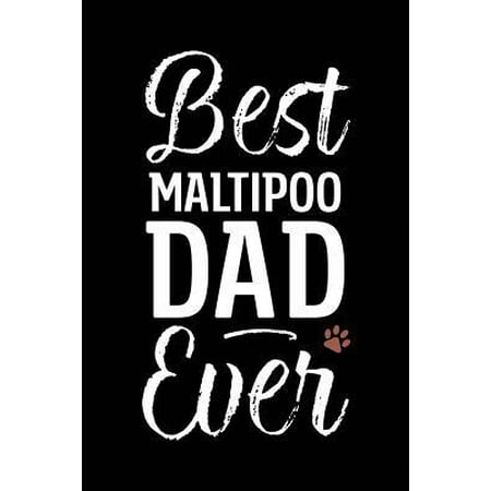 Best Maltipoo Dad Ever: Dog Dad Notebook - Blank Lined Journal for Pup Owners (Best Food For Maltipoo)