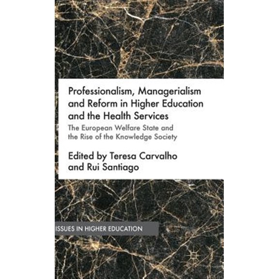 Pre-Owned Issues in Higher Education: Professionalism, Managerialism and Reform in Higher Education and the Health Services: The European Welfare State and the Rise of the Knowledge Society (Hardcover)