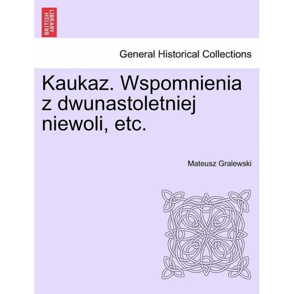Kaukaz. Wspomnienia z dwunastoletniej niewoli, etc. (Paperback)