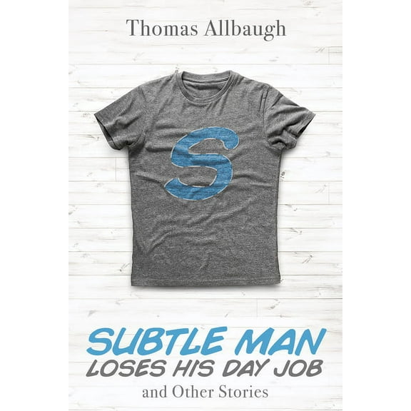 Subtle Man Loses His Day Job and Other Stories (Paperback)