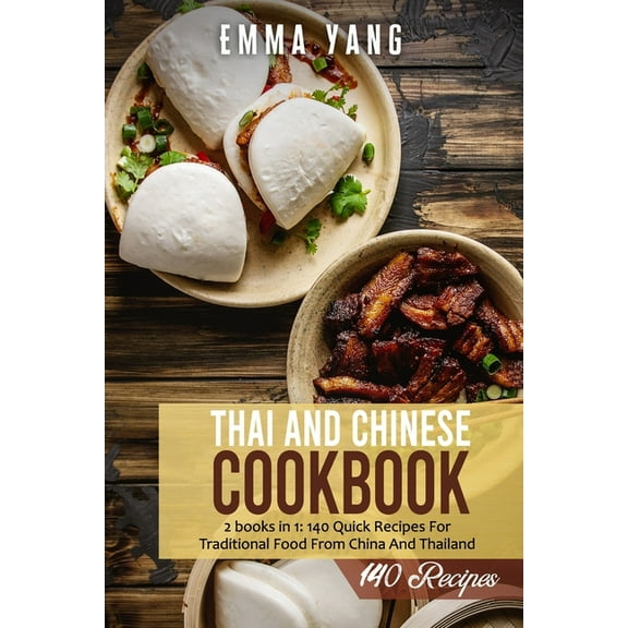 Thai And Chinese Cookbook: 2 books in 1: 140 Quick Recipes For Traditional Food From China And Thailand (Paperback)