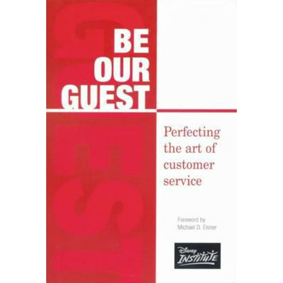 Pre-Owned Be Our Guest: Perfecting the art of customer service (A Disney Institute Book) (Hardcover) 0786853077 9780786853076