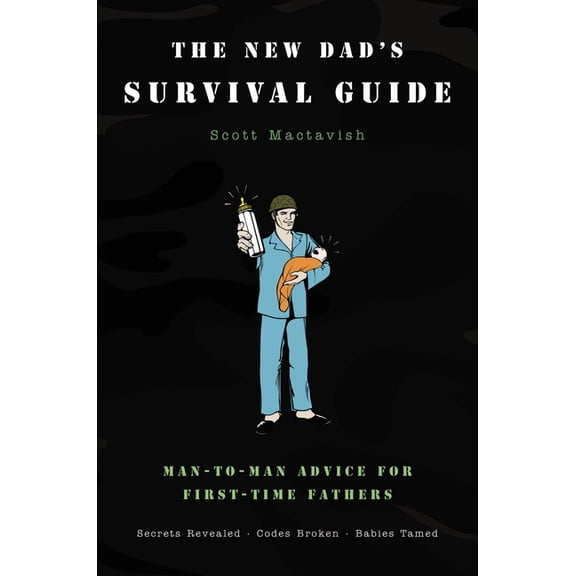 The New Dad's Survival Guide: Man-To-Man Advice for First-Time Fathers, (Paperback)