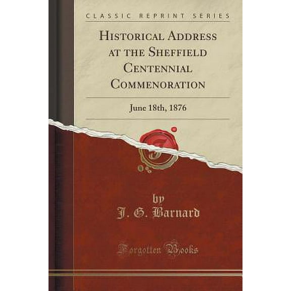 Historical Address at the Sheffield Centennial Commenoration : June 18th, 1876 (Classic Reprint)