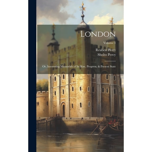 London : Or, Interesting Memorials of Its Rise, Progress, & Present State; Volume 1 (Hardcover)