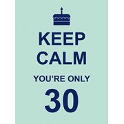 Keep Calm: Keep Calm You're Only 30 (Hardcover)
