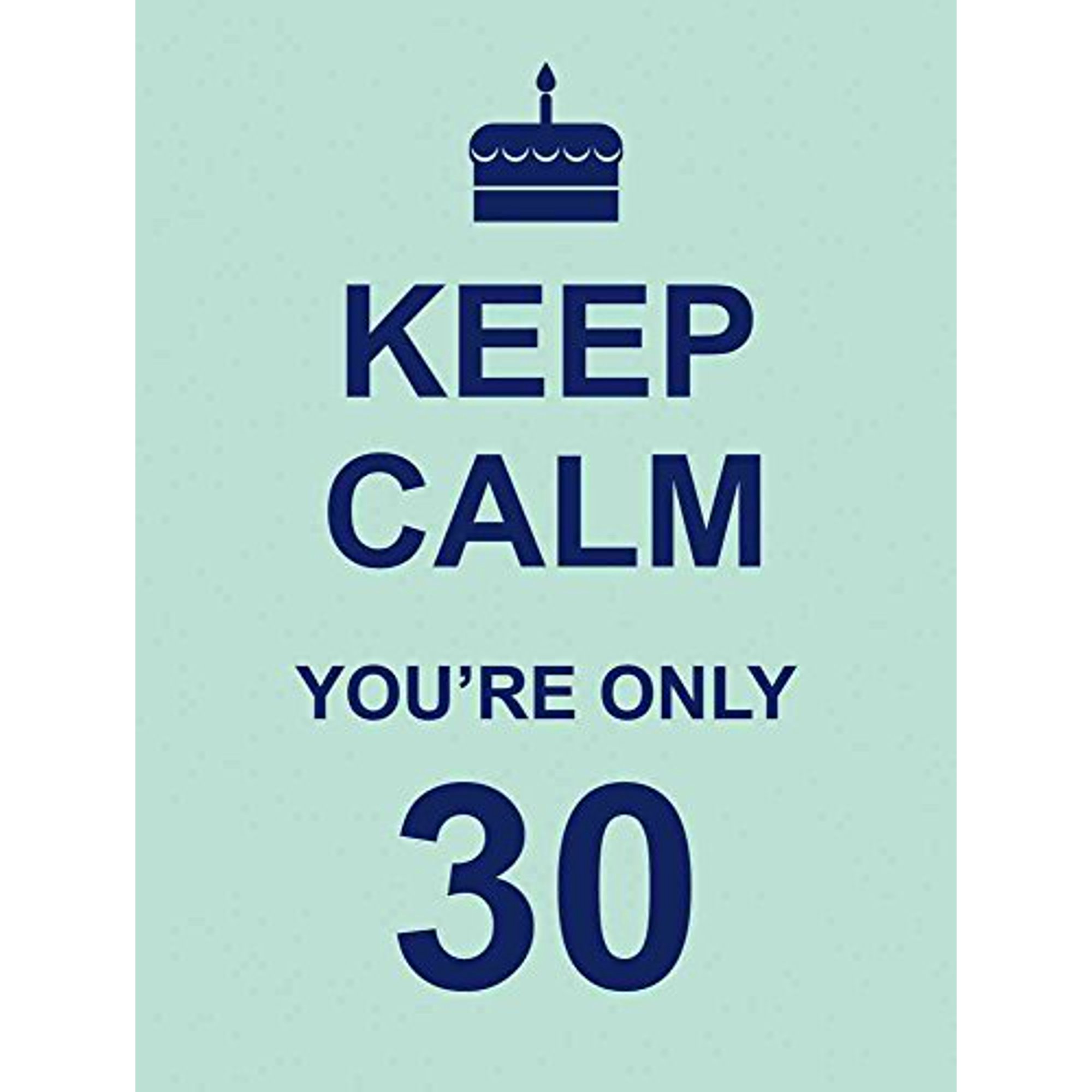 Keep Calm: Keep Calm You're Only 30 (Hardcover)