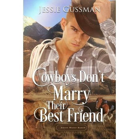 Sweet Water Ranch Billionaire Cowboys: Cowboys Don't Marry Their Best Friend (Best Water In The Us)