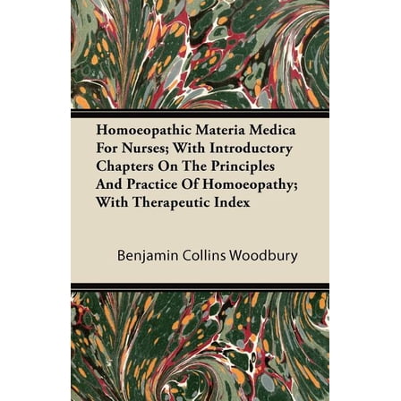 Homoeopathic Materia Medica for Nurses; With Introductory Chapters on the Principles and Practice of Homoeopathy; With Therapeutic Index (Paperback)