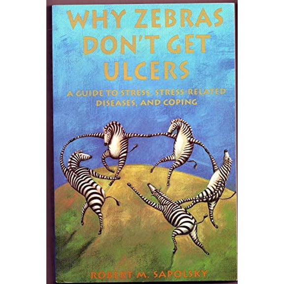 Pre-Owned Why Zebras Dont Get Ulcers: A Guide to Stress, Stress-Related Diseases, and Coping (Paperback) 0716727188 9780716727187