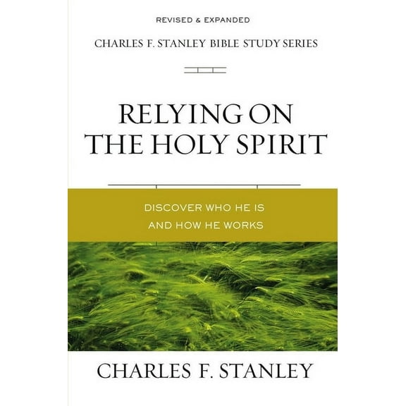 Charles F. Stanley Bible Study Relying on the Holy Spirit: Discover Who He Is and How He Works, (Paperback)