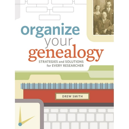 Organize Your Genealogy: Strategies and Solutions for Every Researcher (Best Way To Organize Genealogy Files)