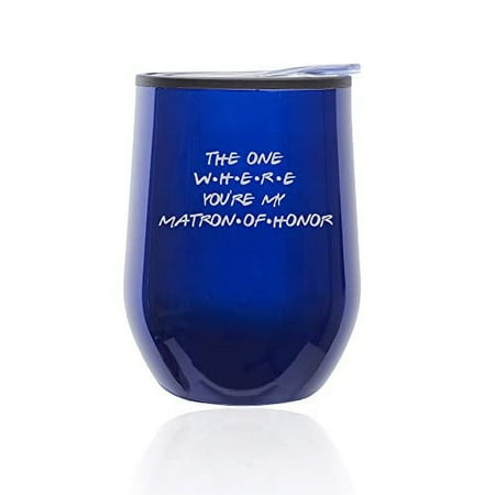 

Stemless Wine Tumbler Coffee Travel Mug Glass with Lid The One Where You re My Matron Of Honor Proposal Will You Be My (Blue)